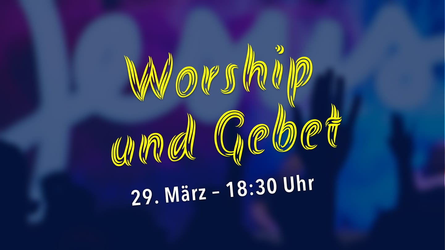 Text auf buntem Hintergrund lautet: „Worship und Gebet 29. März – 18:30 Uhr.“ Handsilhouetten in der Luft deuten auf einen Anbetungsabend hin, der alle zur Begegnung mit Jesus einlädt.