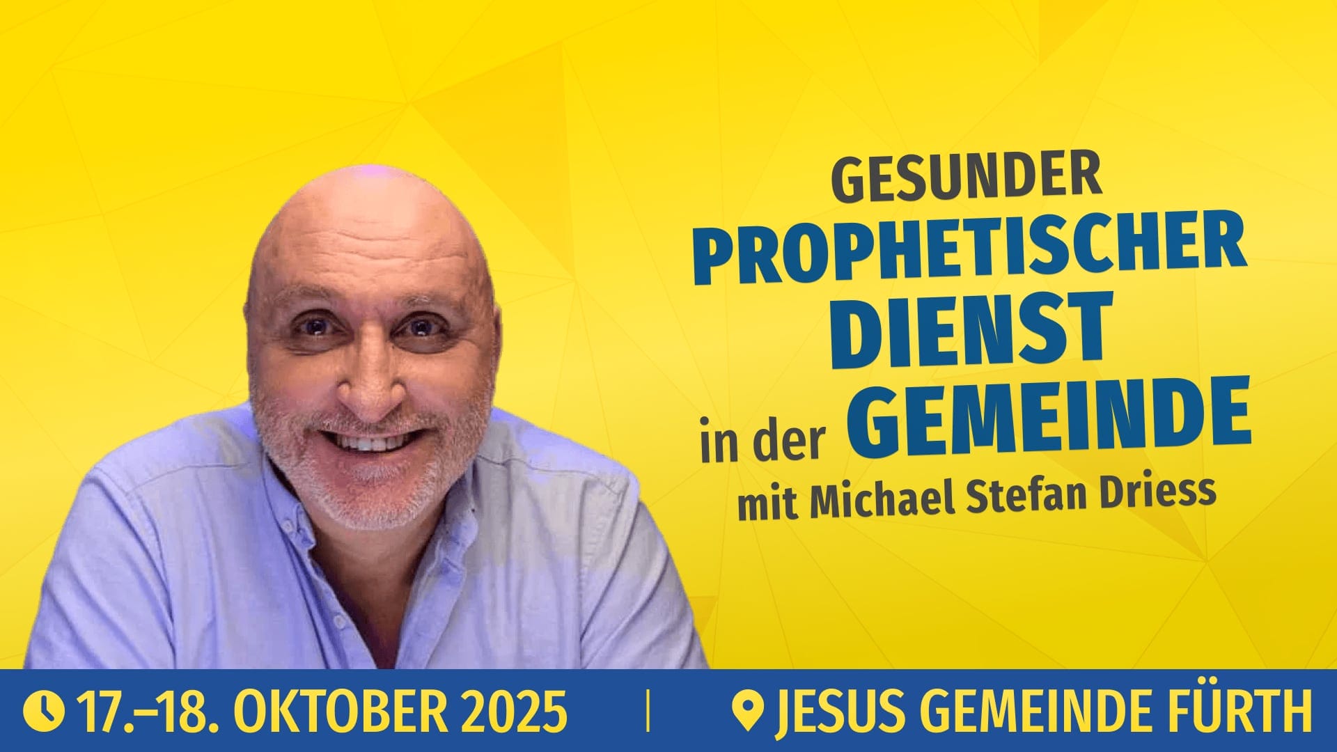 Michael Stefan Driess lächelt auf einem gelben Hintergrund neben Veranstaltungsdetails für das Seminar „Gesunder prophetischer Dienst in der Gemeinde“ in der Jesus Gemeinde Fürth am 17. und 18. Oktober 2025.