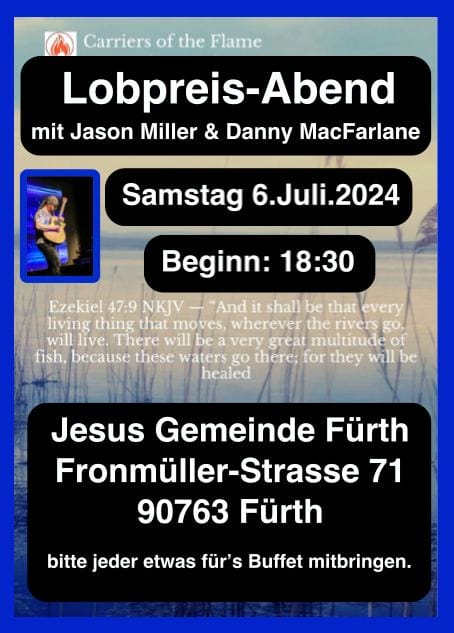 Veranstaltungsflyer zum Lobpreis-Abend mit Jason Miller & Danny MacFarlane. Termin: Samstag, 6. Juli 2024, 18:30 Uhr. Ort: Jesus Gemeinde Fürth, Fronmüller-Straße 71, 90763 Fürth. Buffetbeitrag erbeten. Erleben Sie mit uns einen inspirierenden Abend voller Lobpreis und Anbetung!